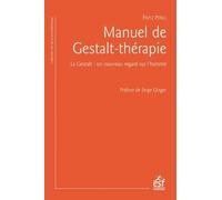 Manuel de gestalt-thérapie: La gestalt : un nouveau regard sur l'homme