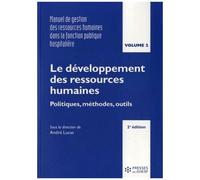 Manuel De Gestion Des Ressources Humaines Dans La Fonction Publique Hospitalière - Volume 2, Le Développement Des Ressources Humaines : Politiques, Méthodes, Outils