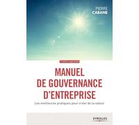 Manuel de gouvernance d'entreprise: Les meilleures pratiques pour créer de la valeur