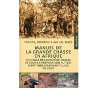 Manuel de grande chasse en afrique. l'usage des guides de chasse et pour la prep - Michel Maes - Montbel Eds De - broché - Manuel