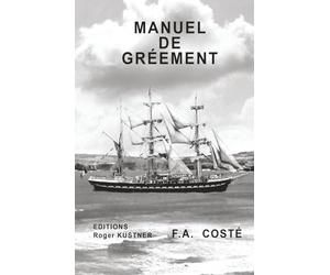 Manuel de Gréement: Ouvrage de François-Auguste COSTÉ, capitaine de vaisseau de la Marine nationale (1829)