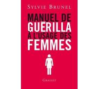 Manuel de guerilla a l usage des femmes - Sylvie Brunel - Grasset - broché - Essai