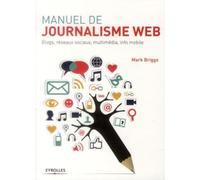 Manuel de journalisme web: Blogs, réseaux sociaux, multimédia, info mobile.