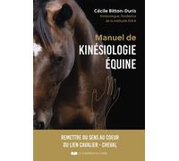 Manuel de kinésiologie équine - Remettre du sens au coeur du lien cavalier - cheval - Cécile Bitton-Duris - Courrier Du Livre - broché - Manuel