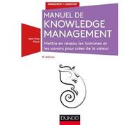Manuel de Knowledge Management - 4e éd. - Mettre en réseau les hommes et les savoirs: Mettre en réseau les hommes et les savoirs pour créer de la valeur