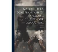 Manuel De La Boxe Française Et Anglaise, Méthode Leboucher...