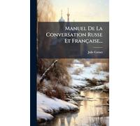 Manuel De La Conversation Russe Et Française...