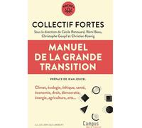 Manuel de la Grande Transition: Climat, écologie, éthique, santé, économie, droit, démocratie, énergie, agriculture, arts...