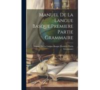 Manuel De La Langue Basque.Premiere Partie Grammaire