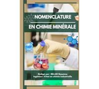 Manuel de la Nomenclature en Chimie Minérale.: Guide Complet de Nomenclature en Chimie Minérale : Manuel Pratique pour Etudiants et Professionnels.