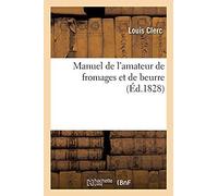 Manuel De L'amateur De Fromages Et De Beurre Ou L'art De Préparer À Peu De Frais
