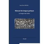 Manuel de langue gotique: La langue des Goths