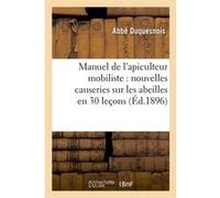 Manuel de l'apiculteur mobiliste : nouvelles causeries sur les abeilles en 30 leçons (Éd.1896)