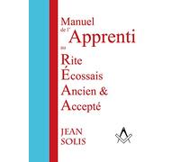 Manuel de l'Apprenti au Rite Ecossais Ancien & Accepté