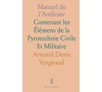 Manuel de l'Artificier: Contenant les Élémens de la Pyrotechnie Civile Et Militaire