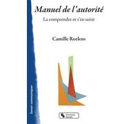 Manuel de l'autorité La comprendre et s'en saisir - Camille Roelens - Chronique Sociale - broché - Guide