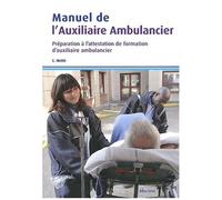 Manuel De L'auxiliaire Ambulancier - Préparation À L'attestation De Formation D'auxiliaire Ambulancier