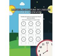 Manuel de Lecture de L'heure pour Les Enfants: Cahier d’activités interactif pour apprendre à lire l’heure | 180 exercices d’horloge | Outil éducatif ... Parfait pour l’école à domicile ou en classe.