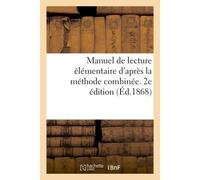 Manuel de lecture élémentaire d'après la méthode combinée, de lecture, d'écriture Et d'orthographe. 2e édition - A. - Hachette Bnf - broché - Livre