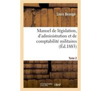 Manuel de législation, d'administration et de comptabilité militaires. Tome 2 : à l'usage des officiers et des sous-officiers de toutes armes - Louis Beaugé - Hachette Bnf - broché - Livre