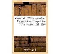 Manuel de l'élève-caporal, sur l'organisation d'un peloton d'instruction Dans les corps de troupe d'infanterie - 0.0 - Hachette Bnf - broché - Livre