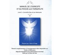 Manuel de l'exorciste et du psyché-lux-thérapeute: Livret 1 - Connaître Dieu et son Adversaire
