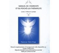 Manuel de l'exorciste et du psyché-lux-thérapeute: Livret 2 - Mener le combat