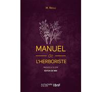 Manuel de l'herboriste (Éd. 1889): comprenant la culture, la récolte, la conservation