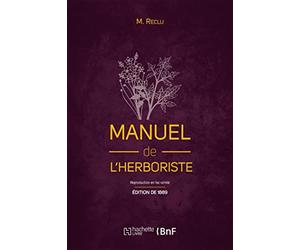 Manuel de l'herboriste (Éd. 1889): comprenant la culture, la récolte, la conservation