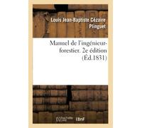 Manuel de l'ingénieur forestier, avec l'indication des mesures à prendre pour assurer
