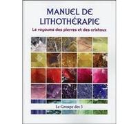 Manuel de lithothérapie - Le royaume des pierres et des cristaux