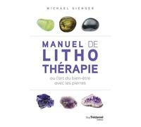 Manuel de lithothérapie ou l'art de soigner avec les pierres