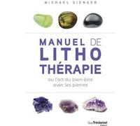 Manuel de lithothérapie ou l'art de soigner avec les pierres Michael Gienger (Auteur), Anne Charrière (Traduction), Inès Blersch (Photographie)