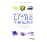 Manuel De Lithothérapie Ou L'art Du Bien-Être Avec Les Pierres