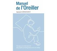 Manuel de l'Oreiller - Guide Pratique pour Choisir l'oreiller Qui Vous Convient Le Mieux et retrouver Un Sommeil de qualité
