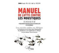 Manuel De Lutte Contre Les Moustiques - Les Savoirs Utiles En Afrique Et L?Expérience De La Chine Dans L?Élimination Du Paludisme Et Son Application En Afrique