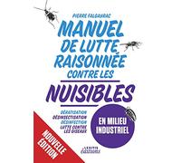 Manuel de Lutte raisonnée Contre les nuisibles en milieu industriel: Dératisation - Désinsectisation - Désinfection - Lutte contre les oiseaux