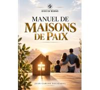 Manuel de Maisons de Paix: 40 leçons pour vivre et transmettre la vision de Dieu