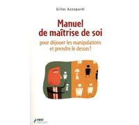 Manuel De Maîtrise De Soi - Pour Déjouer Les Manipulations Et Prendre Le Dessus !