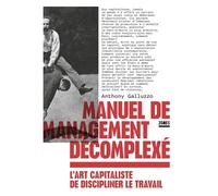 Manuel De Management Décomplexé - L'art Capitaliste De Discipliner Le Travail