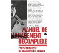 Manuel de management décomplexé - L'art capitaliste de discipliner le travail Anthony Galluzzo (Auteur)