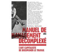 Manuel de management décomplexé - L'art capitaliste de discipliner le travail - Anthony Galluzzo - Zones - broché - Manuel