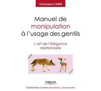 Christophe Carré – Manuel de manipulation à l'usage des gentils : L'art de l'élégance relationnelle