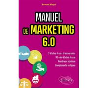Manuel de Marketing 6.0 Cours et études de cas - Samuel Mayol - Ellipses - broché - Manuel
