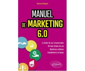 Manuel de Marketing 6.0 Cours et études de cas - Samuel Mayol - Ellipses - broché - Manuel