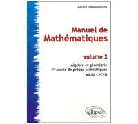 Manuel De Mathématiques - Volume 2, Algèbre Et Géométrie, 1re Année De Prépas Scientifiques Mp/Si -Pc/Si