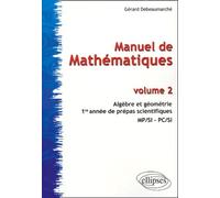 Manuel De Mathématiques - Volume 2, Algèbre Et Géométrie, 1re Année De Prépas Scientifiques Mp/Si -Pc/Si