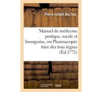Manuel de médecine pratique, royale et bourgeoise, ou Pharmacopée tirée des trois règnes, Appliquée aux maladies des habitants des villes - Pierre-Joseph Buc'hoz - Hachette Bnf - broché - Livre