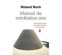 Manuel de médiation zen Les grands textes de maître Dogen commentés - Roland Yuno Rech - Du Relie Eds - broché - Guide
