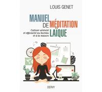 Manuel De Méditation Laïque - Cultiver Sérénité Et Efficacité Au Bureau Et À La Maison